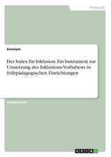 Der Index für Inklusion. Ein Instrument zur Umsetzung des Inklusions-Vorhabens in frühpädagogischen Einrichtungen