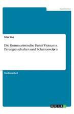 Die Kommunistische Partei Vietnams. Errungenschaften und Schattenseiten