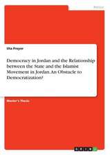 Democracy in Jordan and the Relationship Between the State and the Islamist Movement in Jordan. an Obstacle to Democratization?