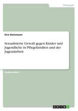 Sexualisierte Gewalt gegen Kinder und Jugendliche in Pflegefamilien und der Jugendarbeit