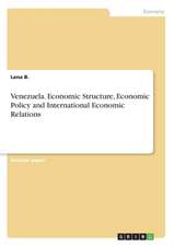 Venezuela. Economic Structure, Economic Policy and International Economic Relations