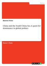 China and the South China Sea. a Quest for Dominance in Global Politics