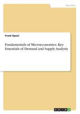 Fundamentals of Microeconomics. Key Essentials of Demand and Supply Analysis