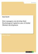 How Managers Can Develop Their Psychological Capital in Case of Global Mindset Development