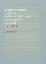 Schimpfworterbuch Zu Der Von Karl Kraus 1899 Bis 1936 Herausgegebenen Zeitschrift 'Die Fackel'