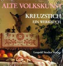 Alte Volkskunst Kreuzstich. Ein Werkbuch. Steirisches Heimatwerk