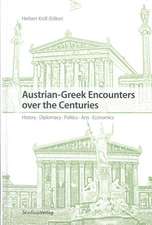 Austrian-Greek Encounters Over the Centuries: History, Diplomacy, Politics, Arts, Economics