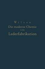 Die moderne Chemie in ihrer Anwendung in der Lederfabrikation Vom Verfasser genehmigte und von ihm biszur Neuzeit ergänzte