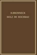 Holz im Hochbau: Ein Neuzeitliches Hilfsbuch für den Entwurf, die Berechnung und Ausführung Zimmermanns- und Ingenieurmässiger Holzwerke im Hochbau