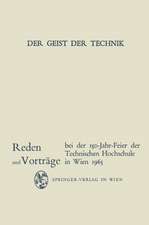 Der Geist der Technik: Reden und Vorträge bei der 150-Jahr-Feier der Technischen Hochschule in Wien 8. bis 13. November 1965