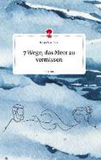 7 Wege, das Meer zu vermissen. Life is a Story - story.one