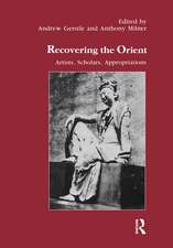 Recovering the Orient: Artists, Scholars, Appropriations