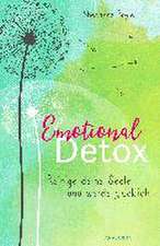 Emotional Detox - Entgifte deine Seele und werde glücklich