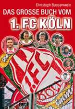 Das große Buch vom 1. FC Köln