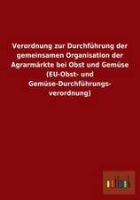 Verordnung zur Durchführung der gemeinsamen Organisation der Agrarmärkte bei Obst und Gemüse (EU-Obst- und Gemüse-Durchführungs- verordnung)