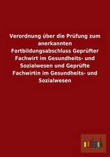 Verordnung über die Prüfung zum anerkannten Fortbildungsabschluss Geprüfter Fachwirt im Gesundheits- und Sozialwesen und Geprüfte Fachwirtin im Gesundheits- und Sozialwesen