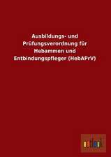 Ausbildungs- und Prüfungsverordnung für Hebammen und Entbindungspfleger (HebAPrV)