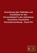 Verordnung über Maßstäbe und Grundsätze für den Personalbedarf in der stationären Psychiatrie (Psychiatrie- Personalverordnung - Psych-PV)