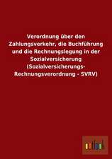 Verordnung über den Zahlungsverkehr, die Buchführung und die Rechnungslegung in der Sozialversicherung (Sozialversicherungs- Rechnungsverordnung - SVRV)