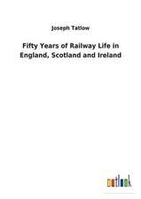 Fifty Years of Railway Life in England, Scotland and Ireland