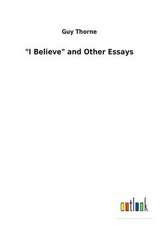 "I Believe" and Other Essays