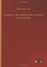 Chapters in the History of the Insane in the British Isles