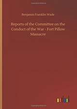 Reports of the Committee on the Conduct of the War - Fort Pillow Massacre