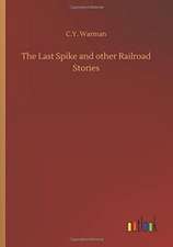 The Last Spike and other Railroad Stories