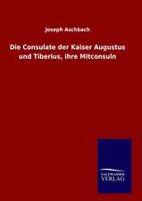 Die Consulate Der Kaiser Augustus Und Tiberius, Ihre Mitconsuln