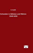 Schweden in Bohmen Und Mahren 1640-1650