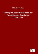 Ludwig Haussers Geschichte Der Franzosischen Revolution 1789-1799