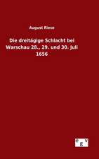 Die Dreitagige Schlacht Bei Warschau 28., 29. Und 30. Juli 1656