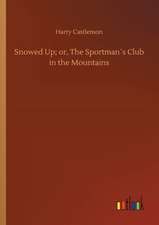 Snowed Up; or, The Sportman´s Club in the Mountains