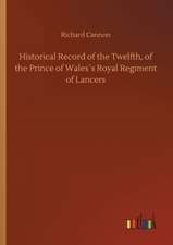 Historical Record of the Twelfth, of the Prince of Wales´s Royal Regiment of Lancers