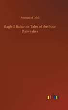 Bagh O Bahar, or Tales of the Four Darweshes