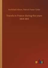 Travels in France during the years 1814-1815