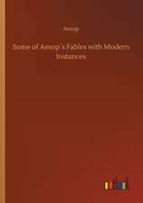 Some of Aesop´s Fables with Modern Instances