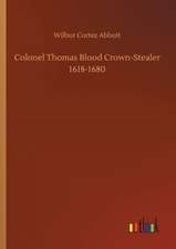 Colonel Thomas Blood Crown-Stealer 1618-1680