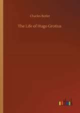 The Life of Hugo Grotius