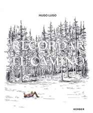 Hugo Lugo: Recordar El Camino