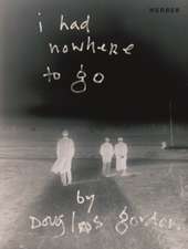 i had nowhere to go by Douglas Gordon