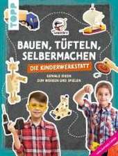 Bauen, Tüfteln, Selbermachen. Die Kinderwerkstatt