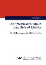 Die Arbeitsmarktreformen unter Gerhard Schröder. Die Diskussion um die Hartz-Gesetze