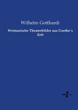 Weimarische Theaterbilder aus Goethe`s Zeit