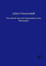 Neue Briefe über die Schopenhauer´sche Philosophie