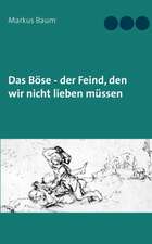 Das Böse - der Feind, den wir nicht lieben müssen