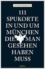 111 Spukorte in und um München, die man gesehen haben muss