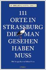 111 Orte in Straßburg, die man gesehen haben muss