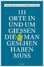 111 Orte in und um Gießen, die man gesehen haben muss