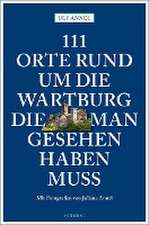 111 Orte rund um die Wartburg, die man gesehen haben muss